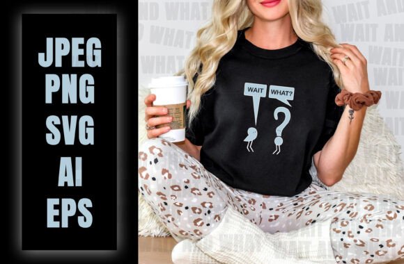 Wait and What T-Shirt Design